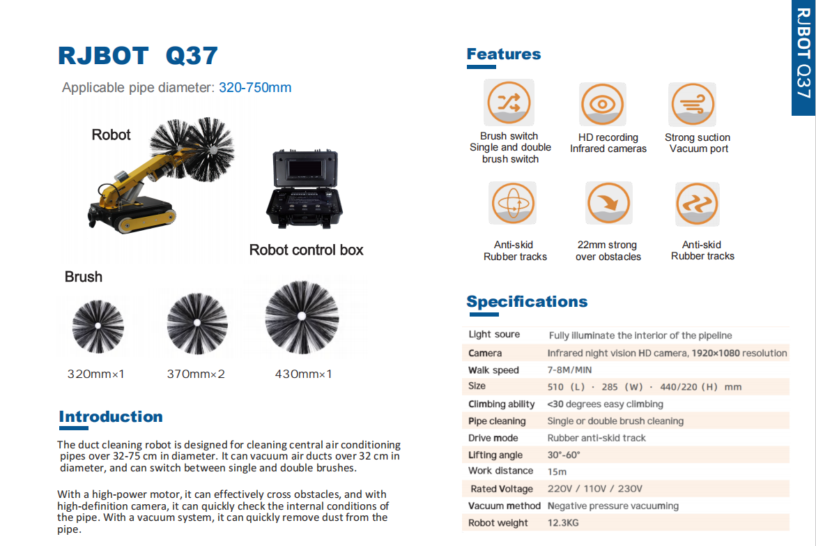 RJBOT Q37 duct cleaning robot for central air - conditioning pipes (320 - 750mm diameter). Includes robot with brushes, robot control box, and three brush sizes (320mm×1, 370mm×2, 430mm×1). Features: single/double brush switch, HD infrared recording cameras, strong suction vacuum port, anti - skid rubber tracks, 22mm obstacle crossing. Specifications: 7 - 8M/MIN walk speed, <30° climbing, infrared night vision HD camera (1920×1080), rubber anti - skid drive, 30° - 60° lifting angle, 15m work distance, 220V/110V/230V voltage, 12.3KG weight. Cleans via vacuum, inspects with HD camera, switches brushes, crosses obstacles with high - power motor..png
